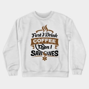 'First I Drink Coffee EMT Paramedic' Cool Coffee Gift Crewneck Sweatshirt